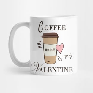 Coffee Is My Valentine Mug